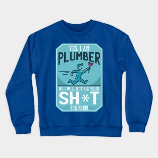 Funny "Yes, I'm a Plumber. No, I will not Fix Your Sh*t for Free" Plumber Crewneck Sweatshirt